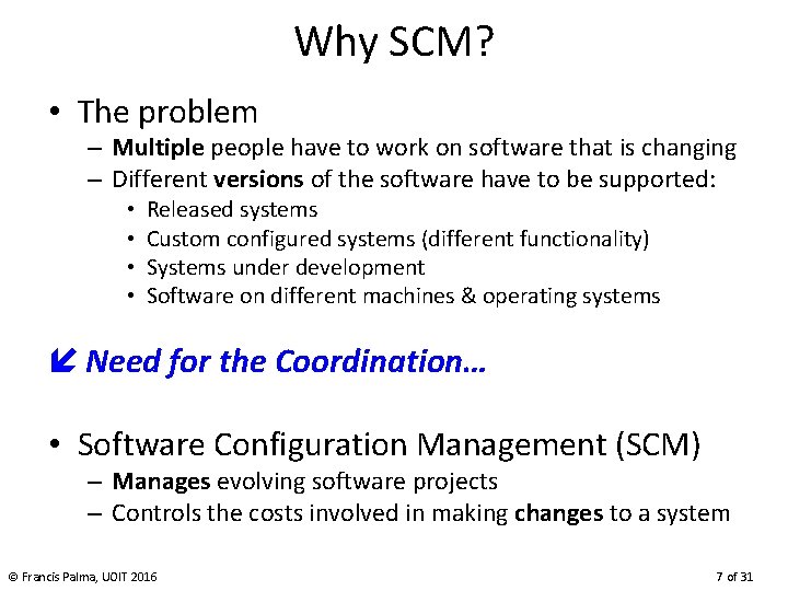 Why SCM? • The problem – Multiple people have to work on software that