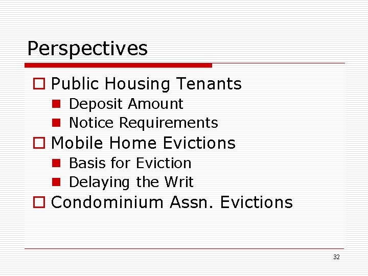 Perspectives o Public Housing Tenants n Deposit Amount n Notice Requirements o Mobile Home