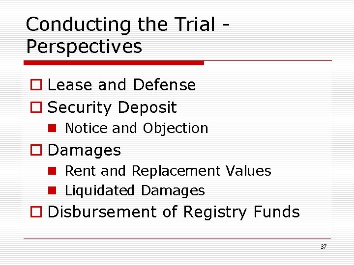 Conducting the Trial - Perspectives o Lease and Defense o Security Deposit n Notice