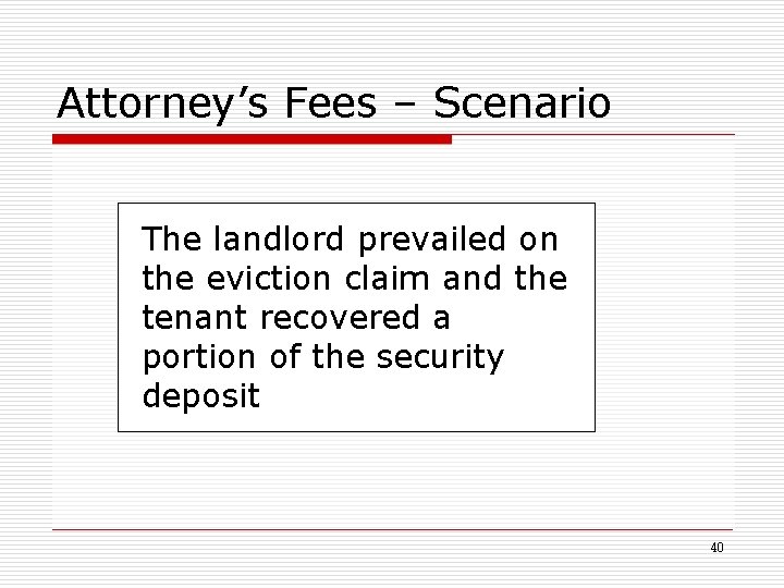 Attorney’s Fees – Scenario The landlord prevailed on the eviction claim and the tenant