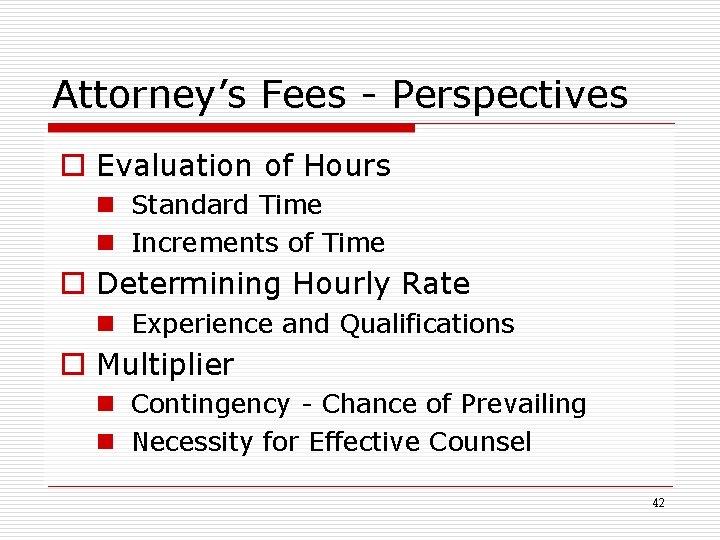 Attorney’s Fees - Perspectives o Evaluation of Hours n Standard Time n Increments of