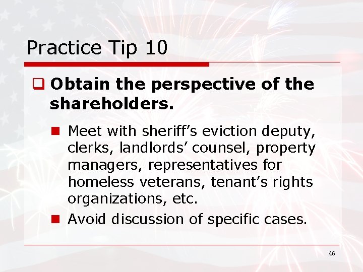Practice Tip 10 q Obtain the perspective of the shareholders. n Meet with sheriff’s