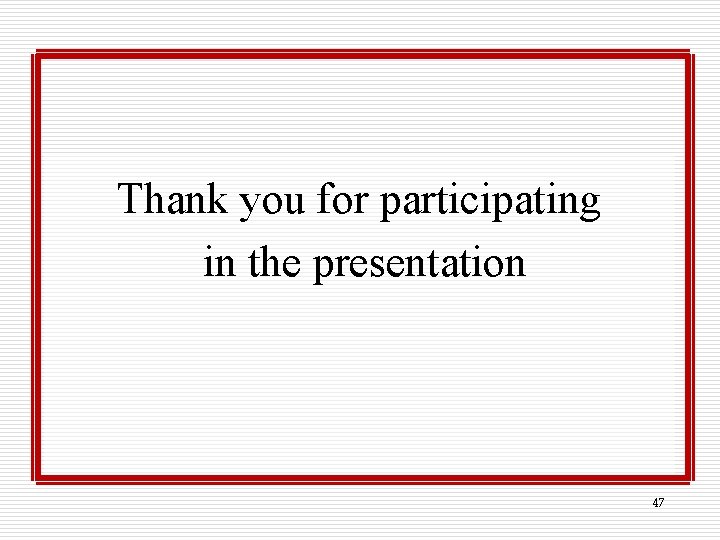 Thank you for participating in the presentation 47 