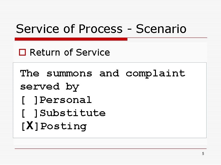 Service of Process - Scenario o Return of Service The summons and complaint served