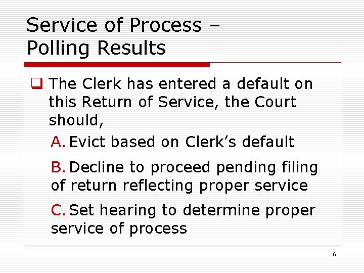 Service of Process – Polling Results q The Clerk has entered a default on