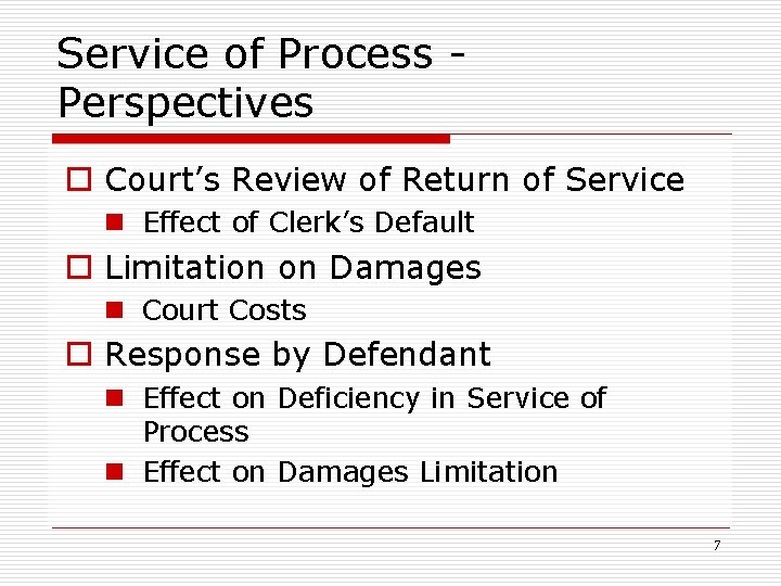 Service of Process - Perspectives o Court’s Review of Return of Service n Effect