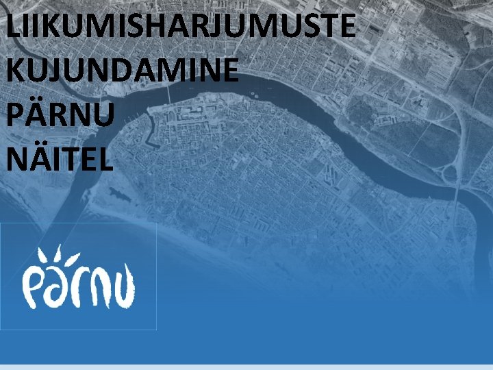 LIIKUMISHARJUMUSTE KUJUNDAMINE PÄRNU NÄITEL 