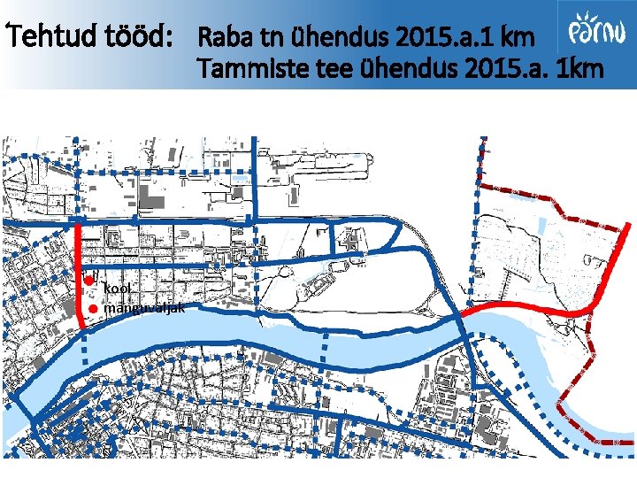 Tehtud tööd: Raba tn ühendus 2015. a. 1 km Tammiste tee ühendus 2015. a.