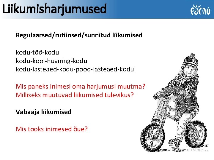 Liikumisharjumused Regulaarsed/rutiinsed/sunnitud liikumised kodu-töö-kodu-kool-huviring-kodu-lasteaed-kodu-pood-lasteaed-kodu Mis paneks inimesi oma harjumusi muutma? Milliseks muutuvad liikumised tulevikus?