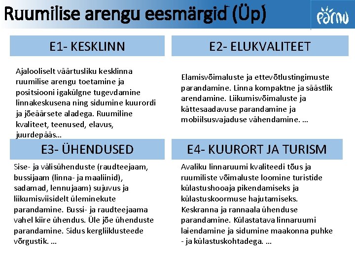 Ruumilise arengu eesmärgid (Üp) E 1 - KESKLINN Ajalooliselt väärtusliku kesklinna ruumilise arengu toetamine