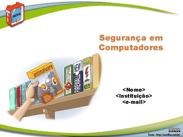 Segurança em Computadores <Nome> <Instituição> <e-mail> 