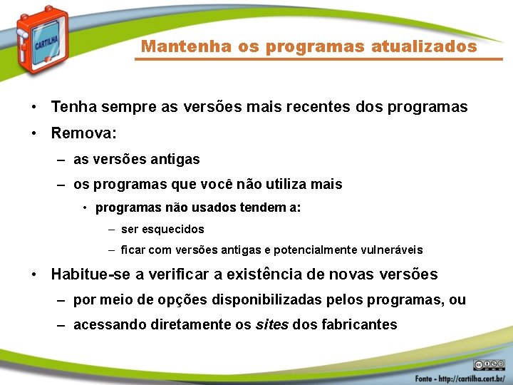 Mantenha os programas atualizados • Tenha sempre as versões mais recentes dos programas •