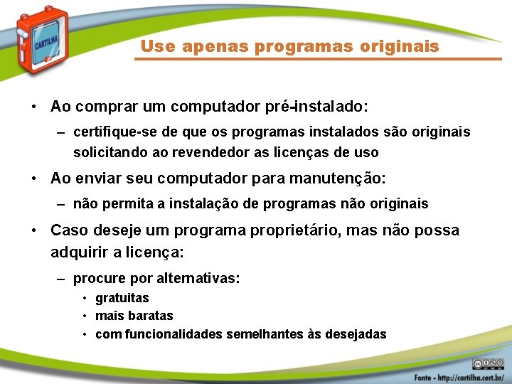 Use apenas programas originais • Ao comprar um computador pré-instalado: – certifique-se de que