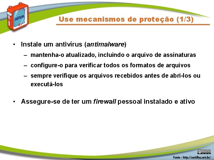 Use mecanismos de proteção (1/3) • Instale um antivírus (antimalware) – mantenha-o atualizado, incluindo