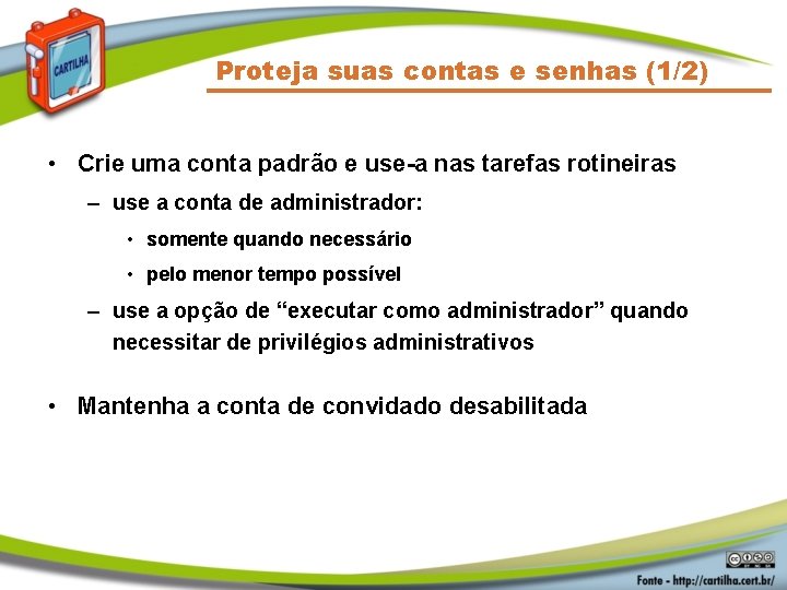 Proteja suas contas e senhas (1/2) • Crie uma conta padrão e use-a nas