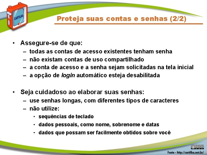 Proteja suas contas e senhas (2/2) • Assegure-se de que: – – todas as