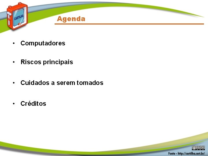 Agenda • Computadores • Riscos principais • Cuidados a serem tomados • Créditos 