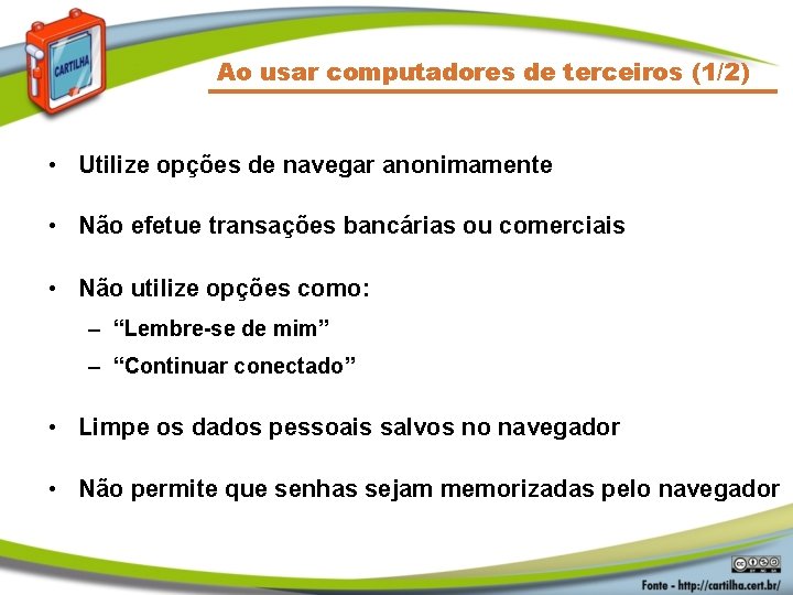 Ao usar computadores de terceiros (1/2) • Utilize opções de navegar anonimamente • Não