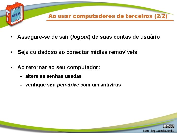 Ao usar computadores de terceiros (2/2) • Assegure-se de sair (logout) de suas contas