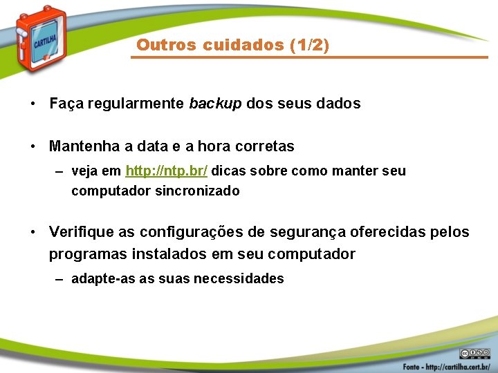 Outros cuidados (1/2) • Faça regularmente backup dos seus dados • Mantenha a data