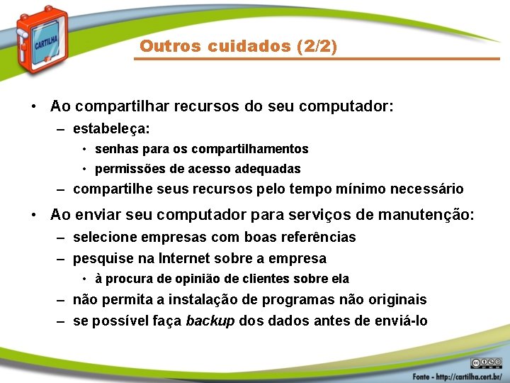 Outros cuidados (2/2) • Ao compartilhar recursos do seu computador: – estabeleça: • senhas