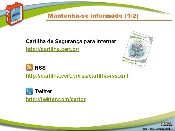 Mantenha-se informado (1/2) Cartilha de Segurança para Internet http: //cartilha. cert. br/ RSS http: