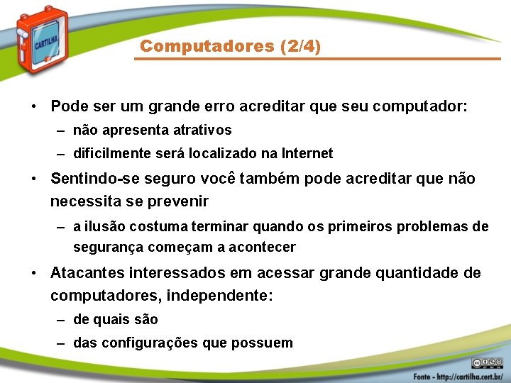 Computadores (2/4) • Pode ser um grande erro acreditar que seu computador: – não