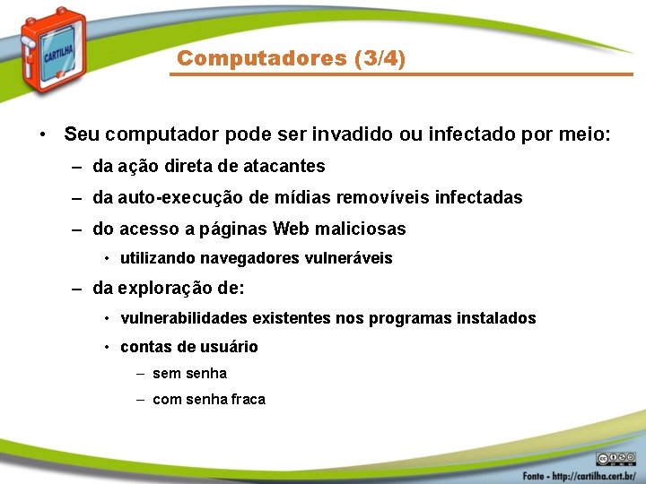 Computadores (3/4) • Seu computador pode ser invadido ou infectado por meio: – da