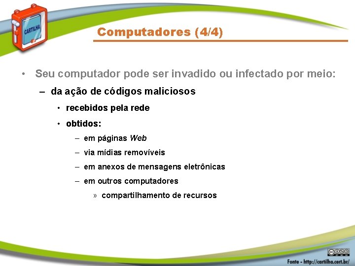 Computadores (4/4) • Seu computador pode ser invadido ou infectado por meio: – da