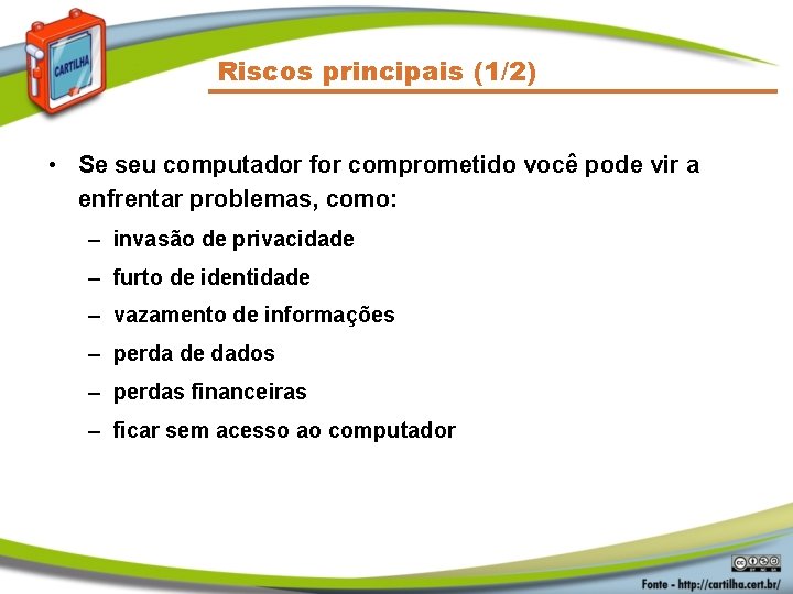 Riscos principais (1/2) • Se seu computador for comprometido você pode vir a enfrentar