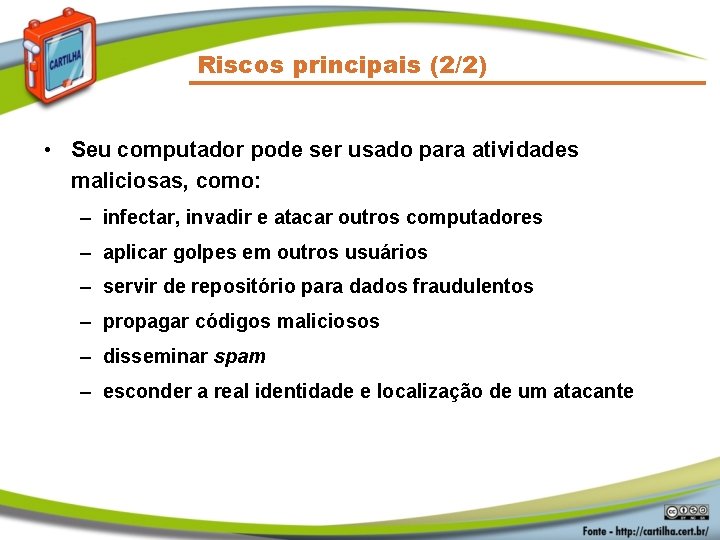 Riscos principais (2/2) • Seu computador pode ser usado para atividades maliciosas, como: –