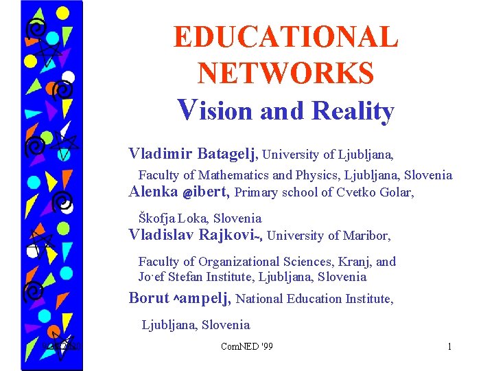 EDUCATIONAL NETWORKS Vision and Reality Vladimir Batagelj, University of Ljubljana, Faculty of Mathematics and