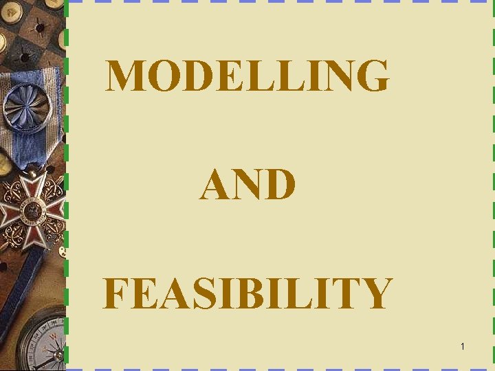 MODELLING AND FEASIBILITY 1 