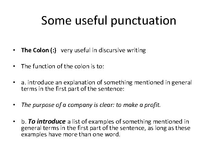 Some useful punctuation • The Colon (: ) very useful in discursive writing •