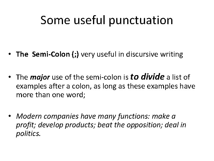 Some useful punctuation • The Semi-Colon (; ) very useful in discursive writing •