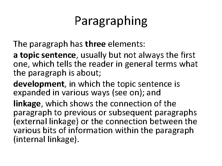 Paragraphing The paragraph has three elements: a topic sentence, usually but not always the