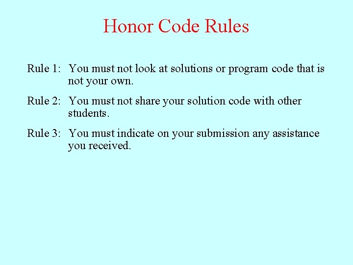 Honor Code Rules Rule 1: You must not look at solutions or program code