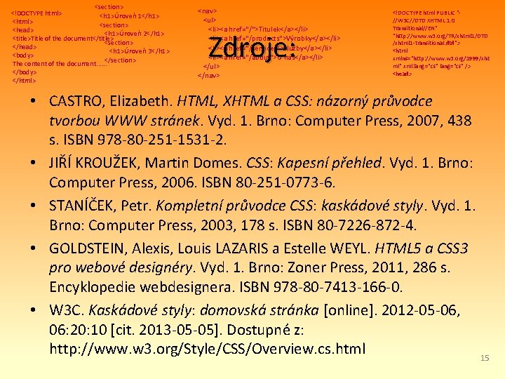 <section> <!DOCTYPE html> <h 1>Úroveň 1</h 1> <html> <section> <head> <h 1>Úroveň 2</h 1>