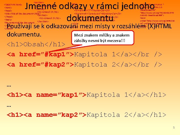 Jmenné odkazy v rámci jednoho dokumentu <section> <!DOCTYPE html> <h 1>Úroveň 1</h 1> <html>