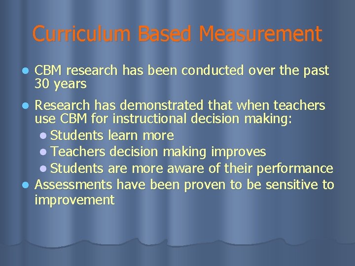 Curriculum Based Measurement l CBM research has been conducted over the past 30 years