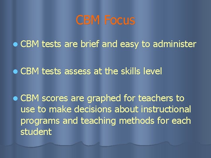 CBM Focus l CBM tests are brief and easy to administer l CBM tests