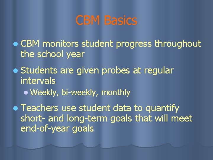 CBM Basics l CBM monitors student progress throughout the school year l Students intervals