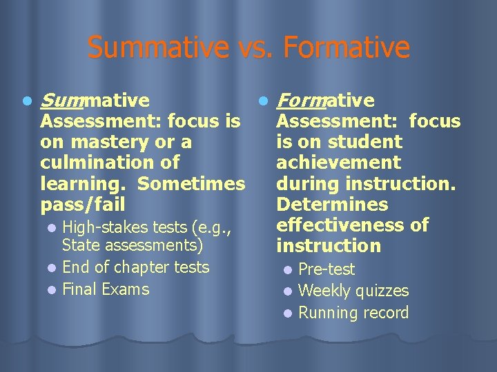 Summative vs. Formative l Summative Assessment: focus is on mastery or a culmination of