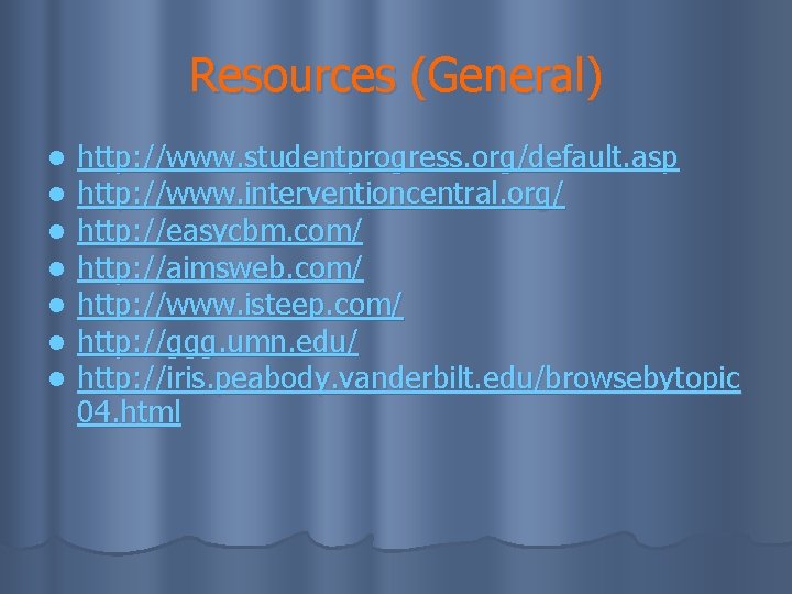 Resources (General) l l l l http: //www. studentprogress. org/default. asp http: //www. interventioncentral.