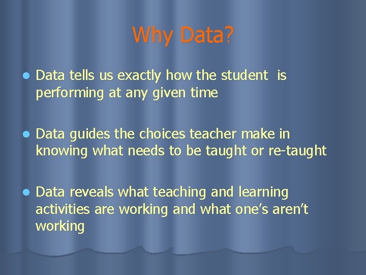 Why Data? l Data tells us exactly how the student is performing at any