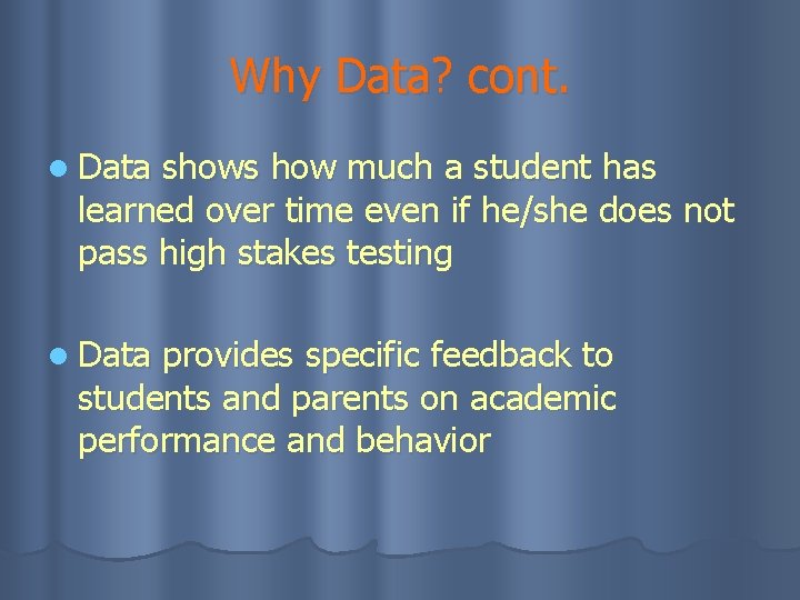 Why Data? cont. l Data shows how much a student has learned over time