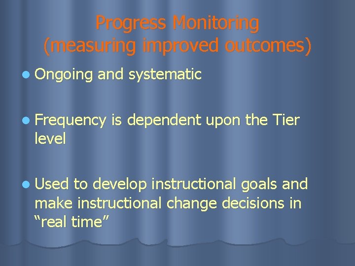Progress Monitoring (measuring improved outcomes) l Ongoing and systematic l Frequency level l Used