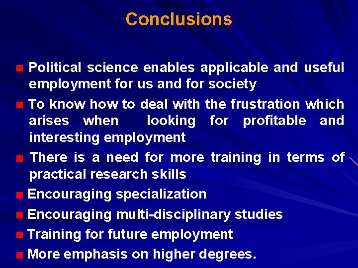 Conclusions Political science enables applicable and useful employment for us and for society To