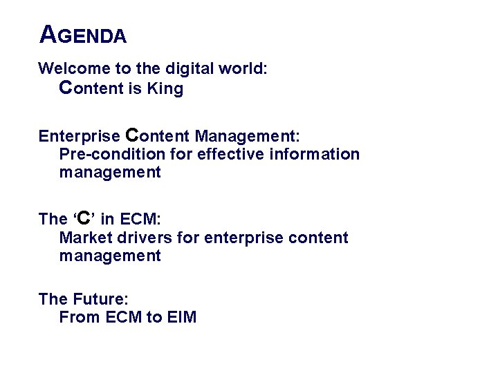 AGENDA Welcome to the digital world: Content is King Enterprise Content Management: Pre-condition for