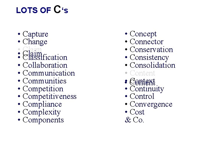 LOTS OF C‘s • Capture • Change • • Claim • Classification • Collaboration